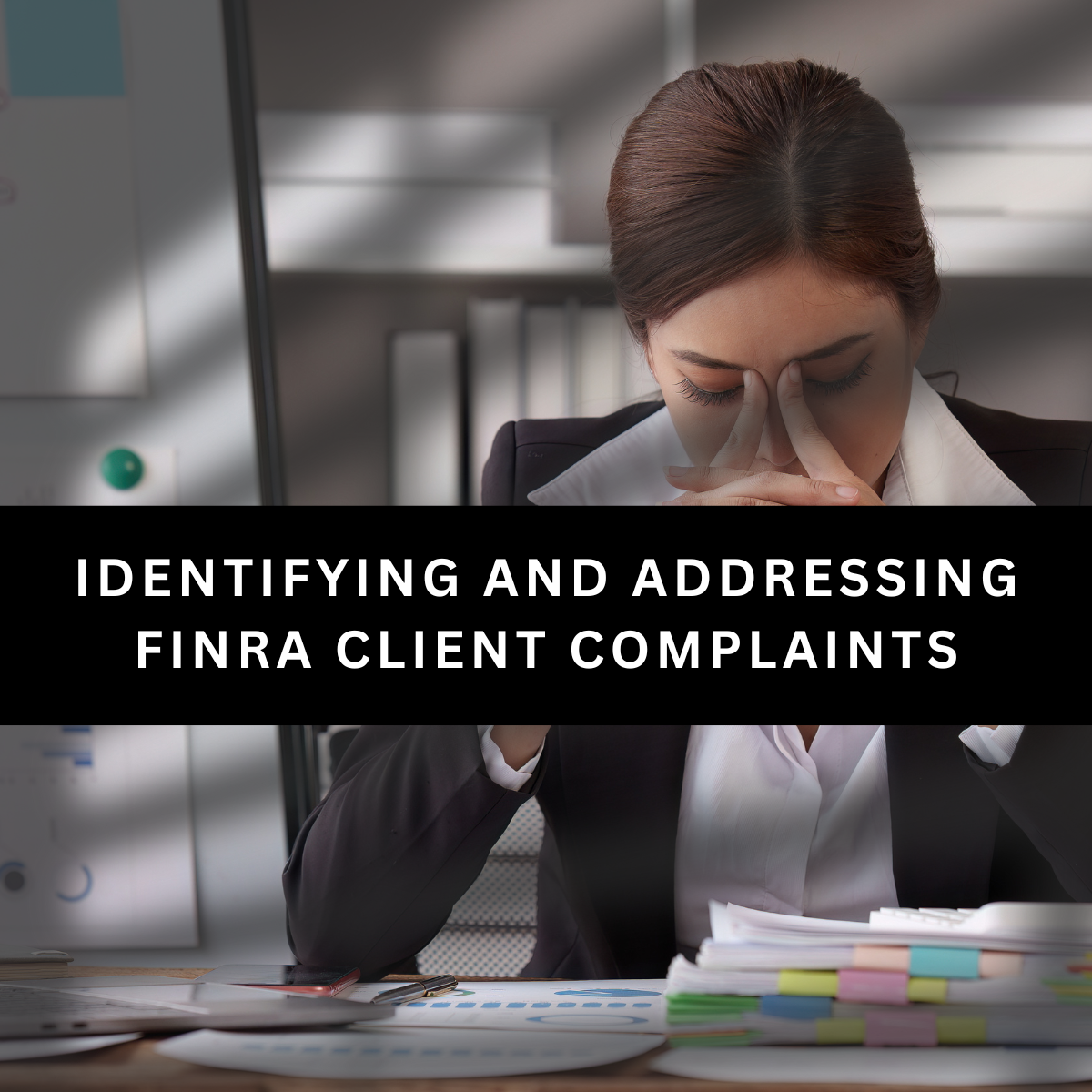 Identifying and Addressing FINRA Client Complaints