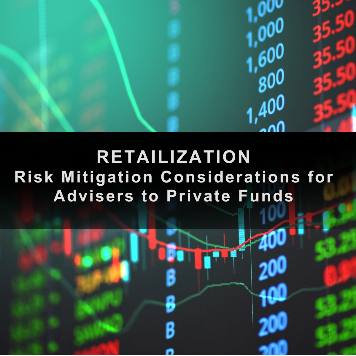 Retailization  Risk Mitigation Considerations for Advisers to Private Funds
