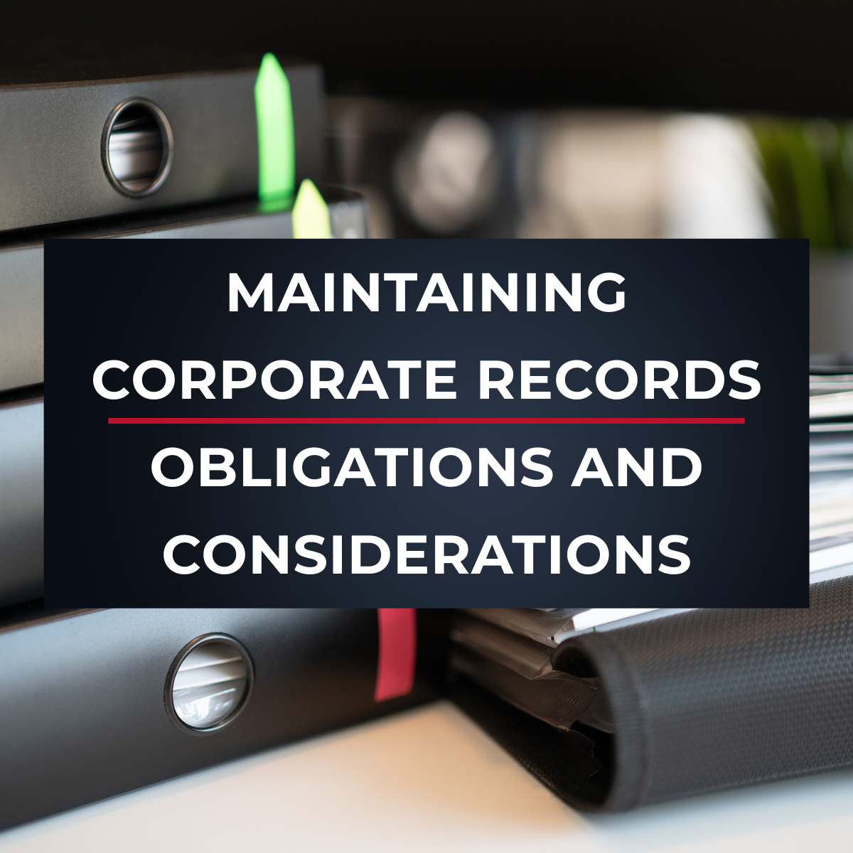 Maintaining Business/Corporate Records  Obligations and Considerations