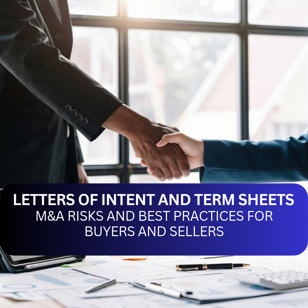 Letters of Intent and Term Sheets  M&A Risks and Best Practices for Buyers and Sellers